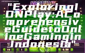 "Exploring IDN Play: A Comprehensive Guide to Online Gaming in Indonesia"