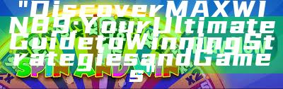 "Discover MAXWIN89: Your Ultimate Guide to Winning Strategies and Games"