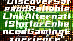 "Discover Safe and Reliable Link Alternatif Slot for Enhanced Gaming Experience"