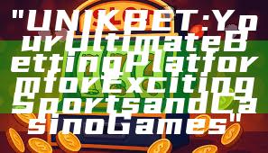"UNIKBET: Your Ultimate Betting Platform for Exciting Sports and Casino Games"