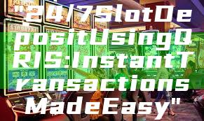"24/7 Slot Deposit Using QRIS: Instant Transactions Made Easy"
