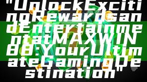 "Unlock Exciting Rewards and Entertainment at MAXWIN88: Your Ultimate Gaming Destination"