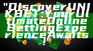 "Discover UNIKBET: Your Ultimate Online Betting Experience Awaits!"