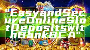 "Easy and Secure Online Slot Deposits with Bank BCA"