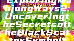 "Exploring Mahjong Ways 2: Uncovering the Secrets of the Black Scatter Symbol"