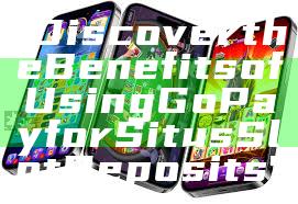 "Discover the Benefits of Using GoPay for Situs Slot Deposits"