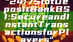 "24/7 Slot Deposit Bank BSI: Secure and Instant Transactions for Players"
