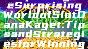 "Exploring the Surprising World of Slot Dana Kaget: Tips and Strategies for Winning"
