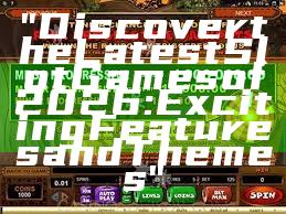 "Discover the Latest Slot Games of 2026: Exciting Features and Themes"