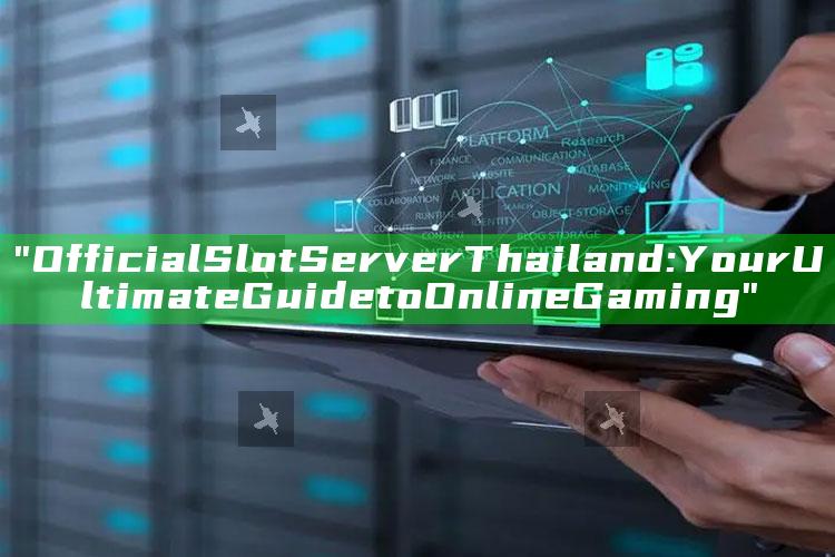 "Official Slot Server Thailand: Your Ultimate Guide to Online Gaming"