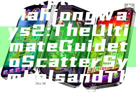 "Exploring Mahjong Ways 2: The Ultimate Guide to Scatter Symbols and Their Impact"