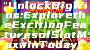 "Unlock Big Wins: Explore the Exciting Features of Slot Maxwin Today!"