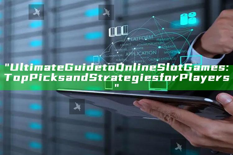 "Ultimate Guide to Online Slot Games: Top Picks and Strategies for Players"
