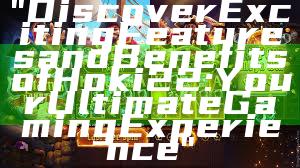 "Discover Exciting Features and Benefits of Hoki22: Your Ultimate Gaming Experience"