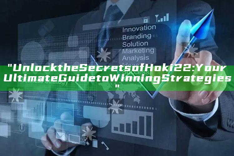 "Unlock the Secrets of Hoki22: Your Ultimate Guide to Winning Strategies"