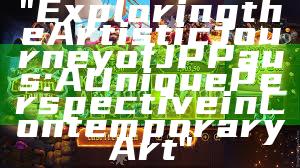 "Exploring the Artistic Journey of JP Paus: A Unique Perspective in Contemporary Art"