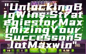 "Unlocking Big Wins: Strategies for Maximizing Your Success on Slot Maxwin"