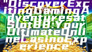 "Discover Exciting Gaming Adventures at Slot88: Your Ultimate Online Casino Experience"