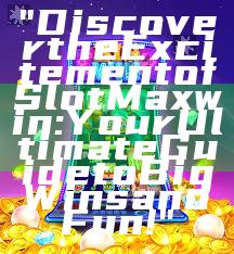 "Discover the Excitement of Slot Maxwin: Your Ultimate Guide to Big Wins and Fun!"
