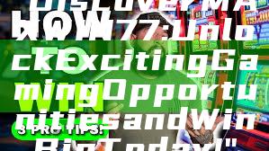 "Discover MAXWIN77: Unlock Exciting Gaming Opportunities and Win Big Today!"