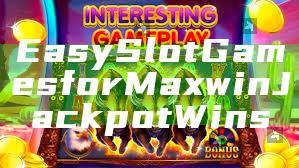 Easy Slot Games for Maxwin Jackpot Wins