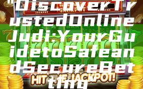 "Discover Trusted Online Judi: Your Guide to Safe and Secure Betting"