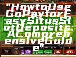 "How to Use GoPay for Easy Situs Slot Deposits: A Comprehensive Guide"