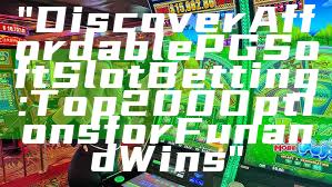 "Discover Affordable PG Soft Slot Betting: Top 200 Options for Fun and Wins"