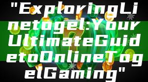 "Exploring Linetogel: Your Ultimate Guide to Online Togel Gaming"