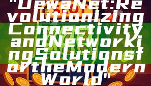 "DewaNet: Revolutionizing Connectivity and Networking Solutions for the Modern World"