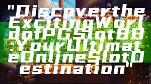 "Discover the Exciting World of PGSlot88: Your Ultimate Online Slot Destination"