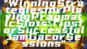 "Winning Strategies for Playing Pragmatic Slots: Tips for Successful Jam Gacor Sessions"