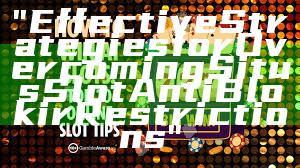 "Effective Strategies for Overcoming Situs Slot Anti Blokir Restrictions"