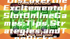 "Discover the Excitement of Slot Online Games: Tips, Strategies, and Top Picks"