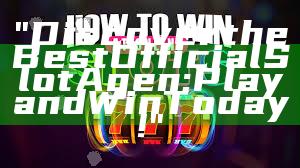 "Discover the Best Official Slot Agen: Play and Win Today!"