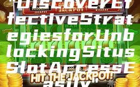 "Discover Effective Strategies for Unblocking Situs Slot Access Easily"
