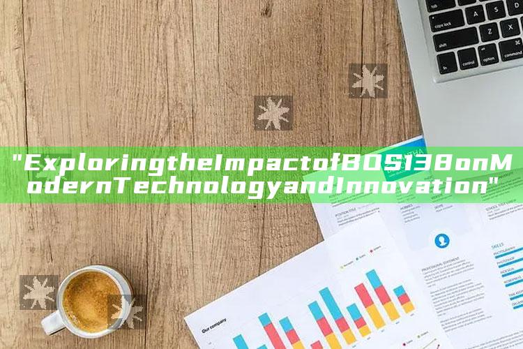 "Exploring the Impact of BOS138 on Modern Technology and Innovation"