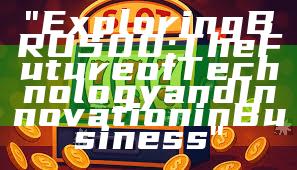 "Exploring BRO500: The Future of Technology and Innovation in Business"