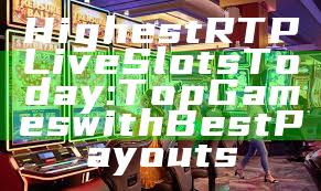 Highest RTP Live Slots Today: Top Games with Best Payouts