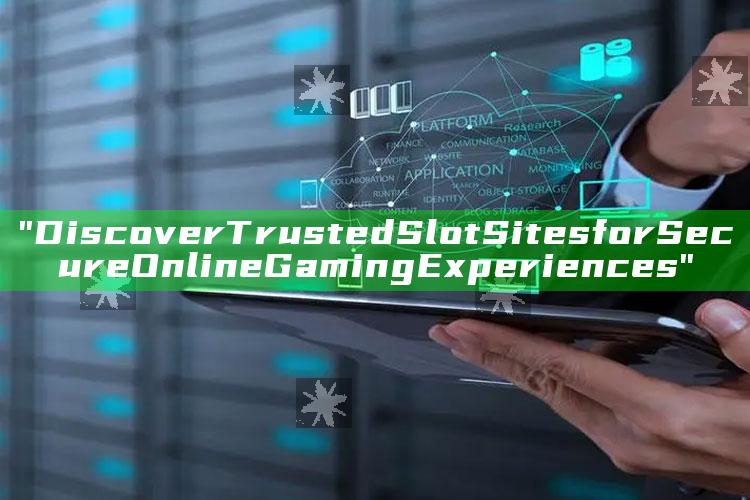 "Discover Trusted Slot Sites for Secure Online Gaming Experiences"