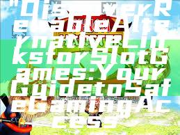 "Discover Reliable Alternative Links for Slot Games: Your Guide to Safe Gaming Access"