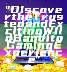 "Discover the Trusted and Exciting Wild Bandito Gaming Experience"
