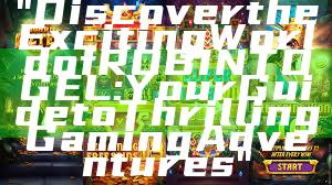 "Discover the Exciting World of ROBINTOGEL: Your Guide to Thrilling Gaming Adventures"