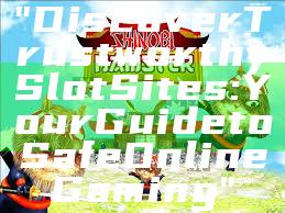 "Discover Trustworthy Slot Sites: Your Guide to Safe Online Gaming"