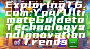 Exploring T6.com: Your Ultimate Guide to Technology and Innovation Trends