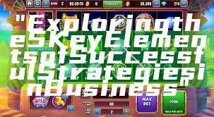 "Exploring the 5 Key Elements of Successful Strategies in Business"