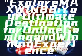 "Explore MAXWIN88: Your Ultimate Destination for Online Gaming and Winning Experience"