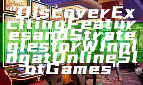 "Discover Exciting Features and Strategies for Winning at Online Slot Games"