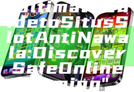 "Ultimate Guide to Situs Slot Anti Nawala: Discover Safe Online Gaming"
