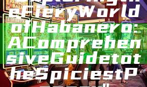 "Exploring the Fiery World of Habanero: A Comprehensive Guide to the Spiciest Pepper"